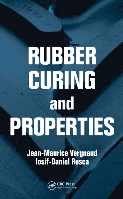 Iosif-Daniel Rosca, Jean-Maurice Vergnaud - Rubber Curing and Properties, E-bok