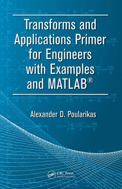 Alexander D. Poularikas - Transforms and Applications Primer for Engineers with Examples and MATLABA(R), E-bok