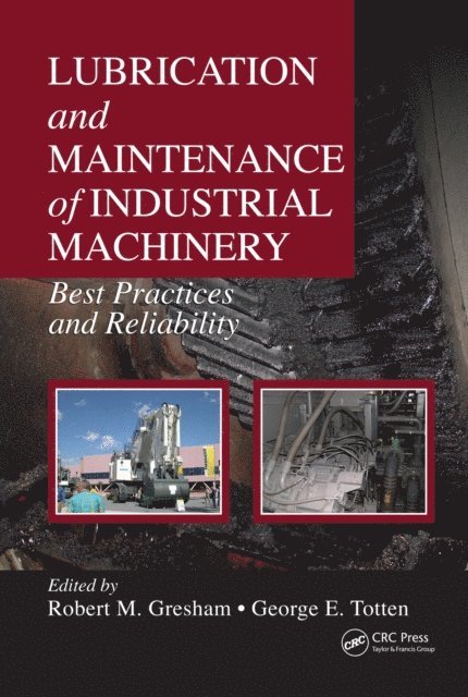 George E. Totten, Robert M. Gresham - Lubrication and Maintenance of Industrial Machinery, E-bok