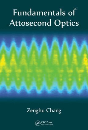 Zenghu Chang - Fundamentals of Attosecond Optics, Inbunden