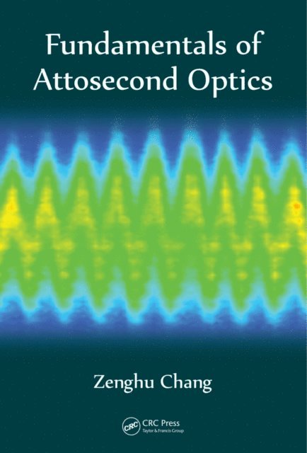 Zenghu Chang - Fundamentals of Attosecond Optics, E-bok
