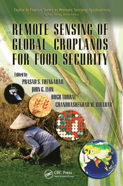 Chandrashekhar Biradar, Hugh Turral, John G. Lyon, Prasad Thenkabail - Remote Sensing of Global Croplands for Food Security, E-bok