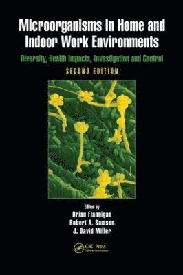 Microorganisms in Home and Indoor Work Environments av Brian Flannigan, Robert A Samson, J David Miller, Brian Flannigan, Robert A Samson