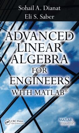 Sohail A. Dianat, Sohail Dianat, Eli Saber - Advanced Linear Algebra for Engineers with MATLAB, Inbunden