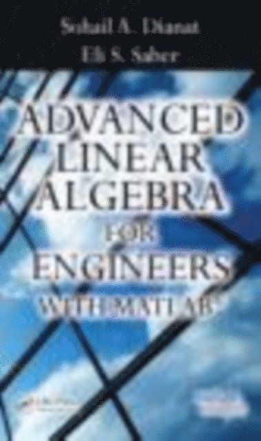 Eli Saber, Sohail A. Dianat - Advanced Linear Algebra for Engineers with MATLAB, E-bok