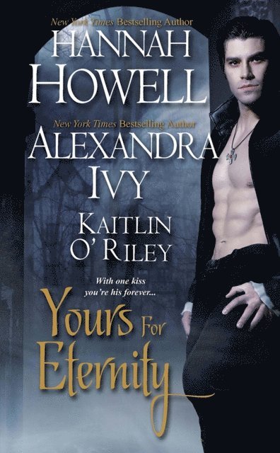 Kaitlin O'Riley, Alexandra Ivy, Hannah Howell - Yours For Eternity, E-bok