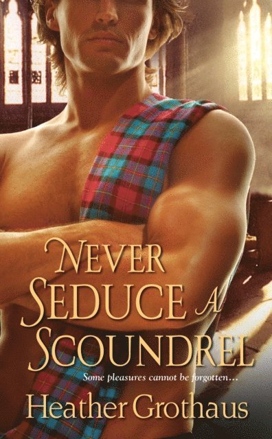 Heather Grothaus - Never Seduce A Scoundrel, E-bok