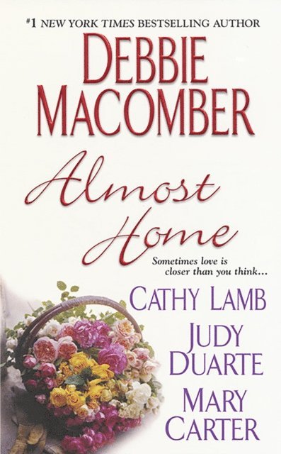 Mary Carter, Judy Duarte, Cathy Lamb, Debbie Macomber - Almost Home, E-bok