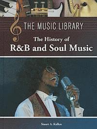 Stuart A. Kallen - The History of R & B and Soul Music, Inbunden