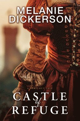 Melanie Dickerson - Castle of Refuge, Inbunden