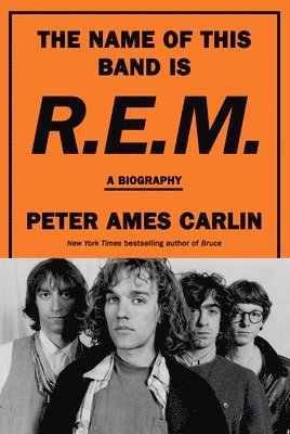 Peter Ames Carlin - The Name of This Band Is R.E.M.: A Biography, Inbunden