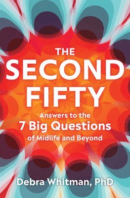 Whitman - The Second Fifty: Answers to the 7 Big Questions of Midlife and Beyond, Inbunden