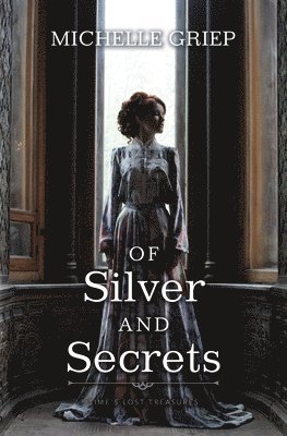 Michelle Griep - Of Silver and Secrets, Inbunden