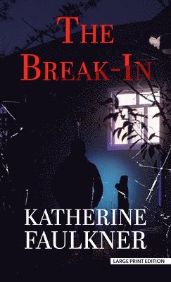Katherine Faulkner - The Break-In, Inbunden