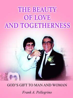 Frank A. Pellegrino - Beauty of Love and Togetherness, Häftad