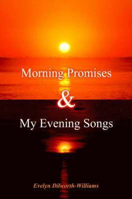 Evelyn Dilworth-Williams - Morning Promises & My Evening Songs, Häftad. Tillgänglighet: Lägg i varukorg