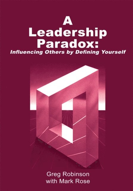 Greg Robinson - Leadership Paradox: Influencing Others by Defining Yourself, E-bok