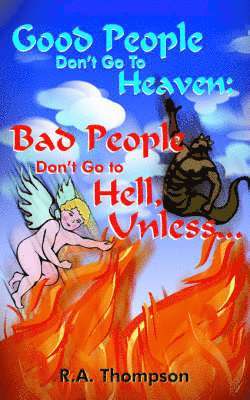 R.A. Thompson - Good People Don't Go To Heaven; Bad People Don't Go to Hell, Unless..., Häftad. Tillgänglighet: Lägg i varukorg