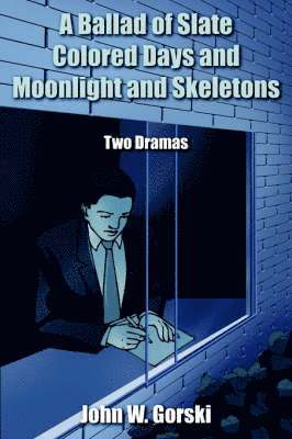 John W. Gorski - Ballad of Slate Colored Days and Moonlight and Skeletons, Häftad