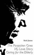 Forgotten Ones My Love Story Caring for Elderly