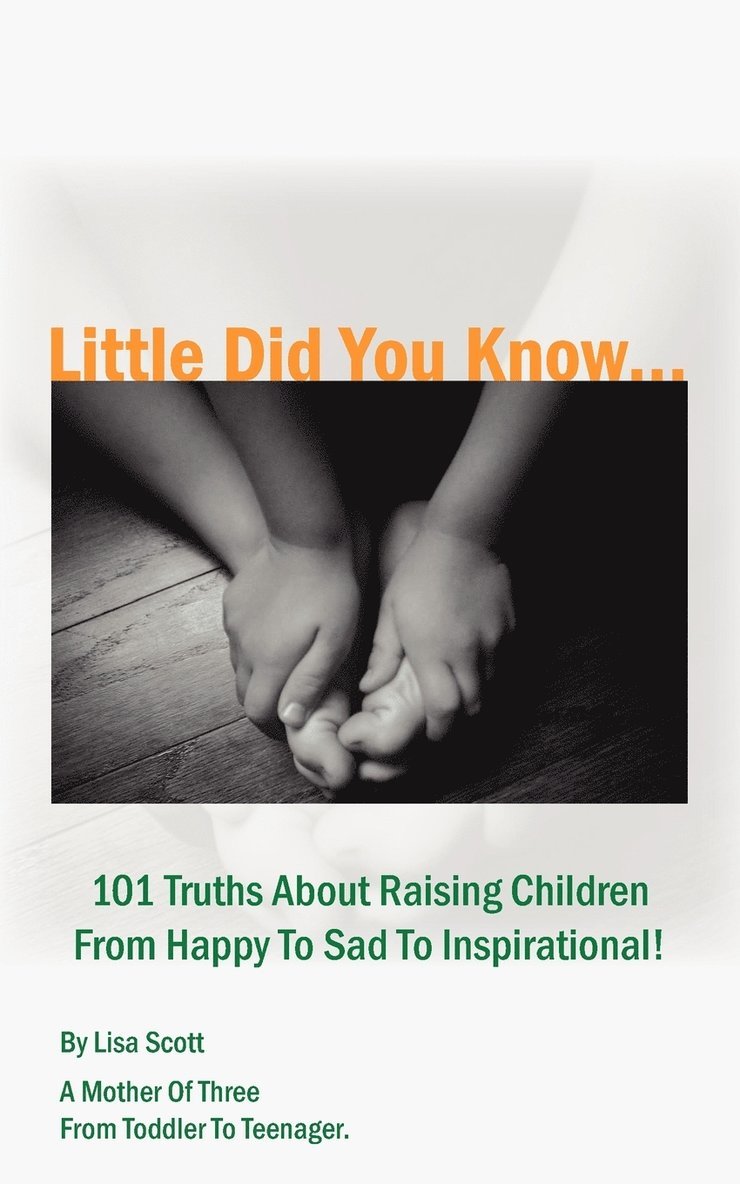 Lisa Scott - Little Did You Know...101 Truths About Raising Children From Happy To Sad To Inspirational!, Häftad