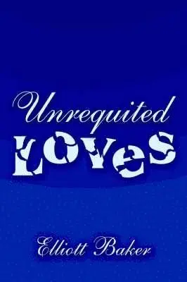 Elliott Baker - Unrequited Loves, Inbunden. Tillgänglighet: Lägg i varukorg