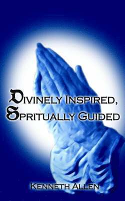Kenneth Allen - Divinely Inspired, Spiritually Guided, Häftad