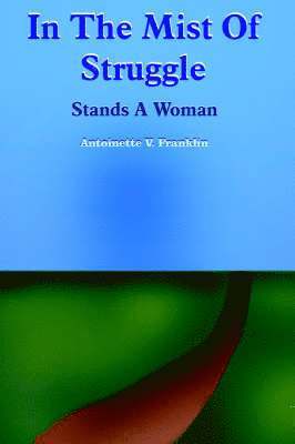 Antoinette V. Franklin - In The Mist Of Struggle, Häftad