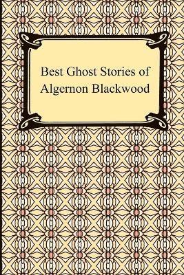 Algernon Blackwood - Best Ghost Stories of Algernon Blackwood, Häftad