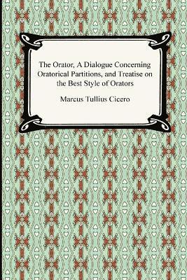 Marcus Tullius Cicero - Orator, A Dialogue Concerning Oratorical Partitions, and Treatise on the Best Style of Orators, Häftad