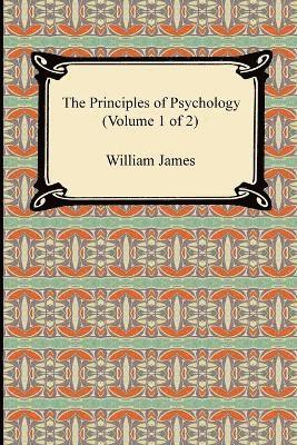 William James - Principles of Psychology (Volume 1 of 2), Häftad