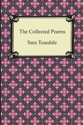 Sara Teasdale - Collected Poems of Sara Teasdale (Sonnets to Duse and Other Poems, Helen of Troy and Other Poems, Rivers to the Sea, Love Songs, and Flame and Sha, Häftad. Tillgänglighet: Lägg i varukorg
