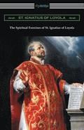 The Spiritual Exercises of St. Ignatius of Loyola