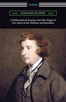Edmund Burke - Philosophical Enquiry into the Origin of Our Ideas of the Sublime and Beautiful, Häftad