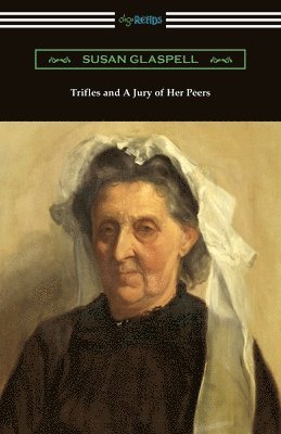 Susan Glaspell - Trifles and a Jury of Her Peers, Häftad