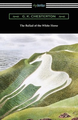 G K Chesterton - Ballad of the White Horse, Häftad
