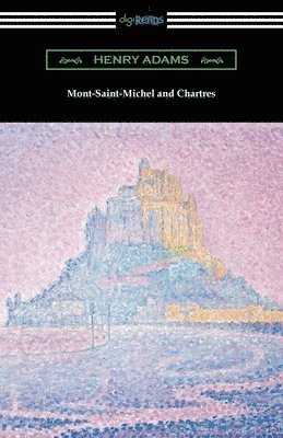 Henry Adams - Mont-Saint-Michel and Chartres, Häftad