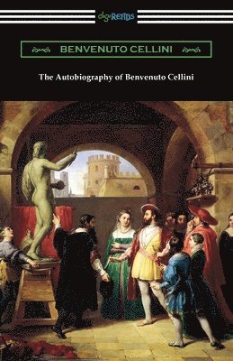 Benvenuto Cellini - Autobiography of Benvenuto Cellini, Häftad