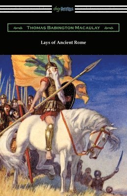 Thomas Babington Macaulay - Lays of Ancient Rome, Häftad