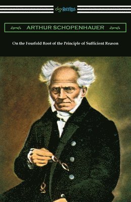 Arthur Schopenhauer - On the Fourfold Root of the Principle of Sufficient Reason, Häftad