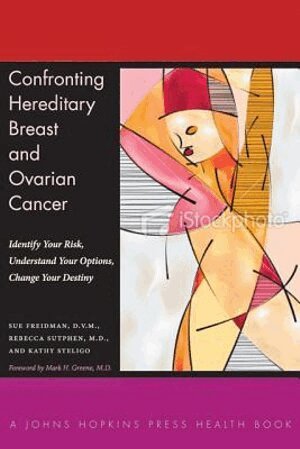 Sue Friedman, Rebecca Sutphen, Kathy Steligo - Confronting Hereditary Breast and Ovarian Cancer, Inbunden