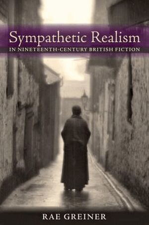 Rae Greiner - Sympathetic Realism in Nineteenth-Century British Fiction, Inbunden