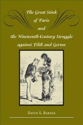 David S. Barnes - Great Stink of Paris and the Nineteenth-Century Struggle against Filth and Germs, Häftad. Tillgänglighet: Lägg i varukorg