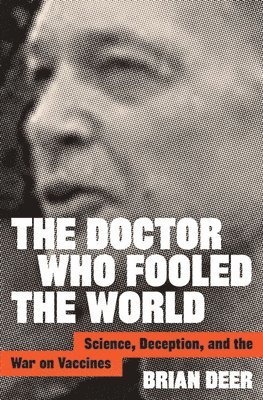 Brian Deer - The Doctor Who Fooled the World: Science, Deception, and the War on Vaccines, Inbunden. Tillgänglighet: Lägg i varukorg