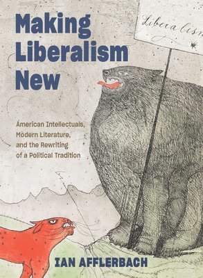 Ian Afflerbach - Making Liberalism New, Häftad