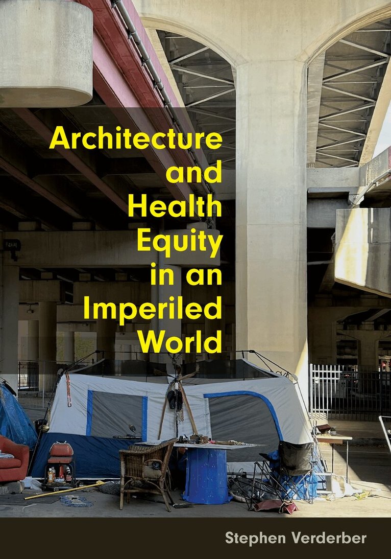 Stephen Verderber - Architecture and Health Equity in an Imperiled World, Inbunden