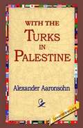 With the Turks in Palestine