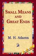 Small Means and Great Ends