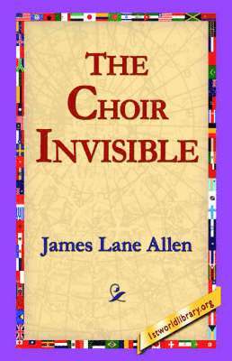 James Lane Allen, 1stworld Library - Choir Invisible, Häftad