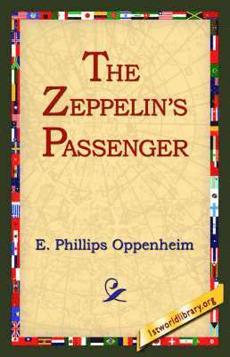 E Phillips Oppenheim, 1stworld Library - Zeppelin's Passenger, Inbunden